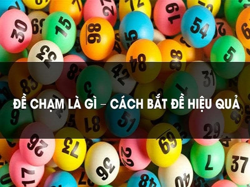 Đề chạm: Ý nghĩa và cách đánh hiệu quả